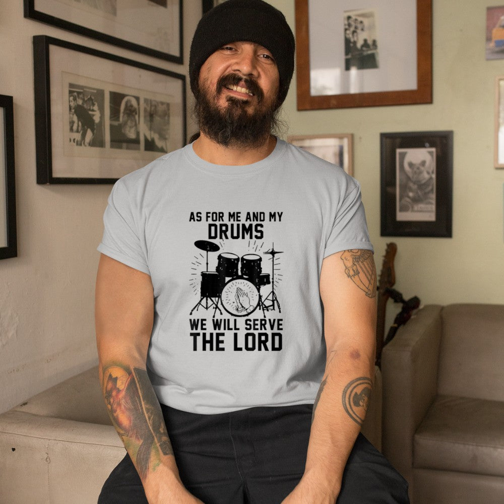 As For Me And My Drums We Will Serve The Lord T-Shirt - Heart To Heart