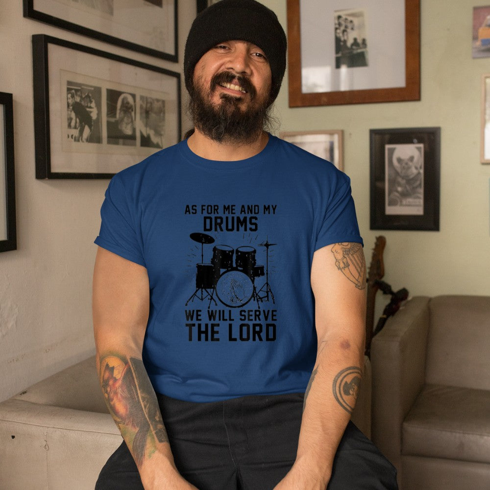 As For Me And My Drums We Will Serve The Lord T-Shirt - Heart To Heart