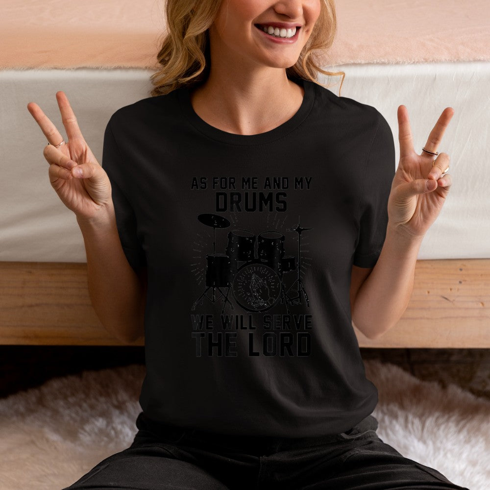 As For Me And My Drums We Will Serve The Lord T-Shirt - Heart To Heart