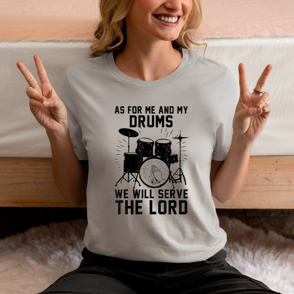 As For Me And My Drums We Will Serve The Lord T-Shirt - Heart To Heart