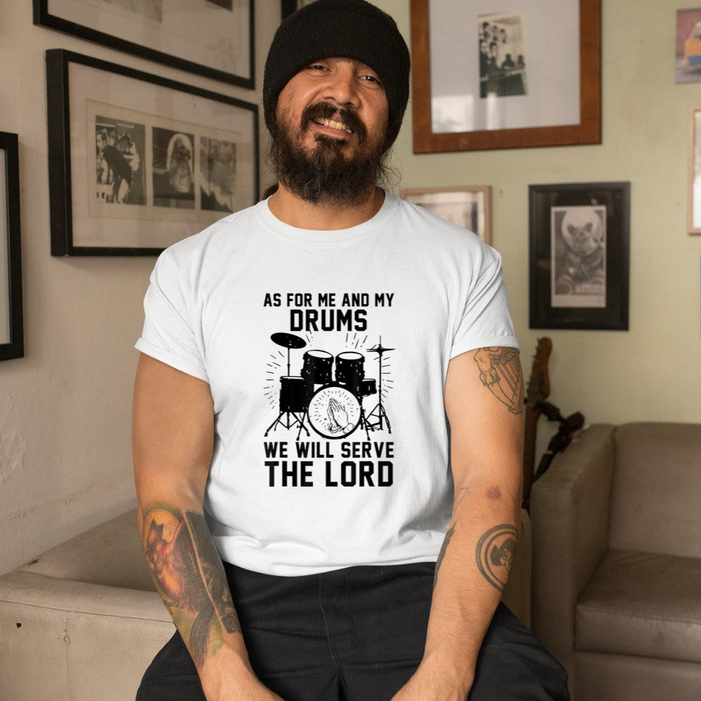 As For Me And My Drums We Will Serve The Lord T-Shirt - Heart To Heart