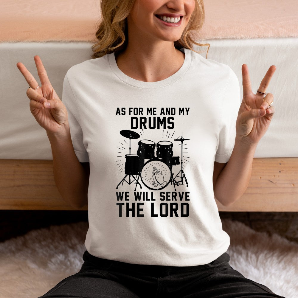 As For Me And My Drums We Will Serve The Lord T-Shirt - Heart To Heart