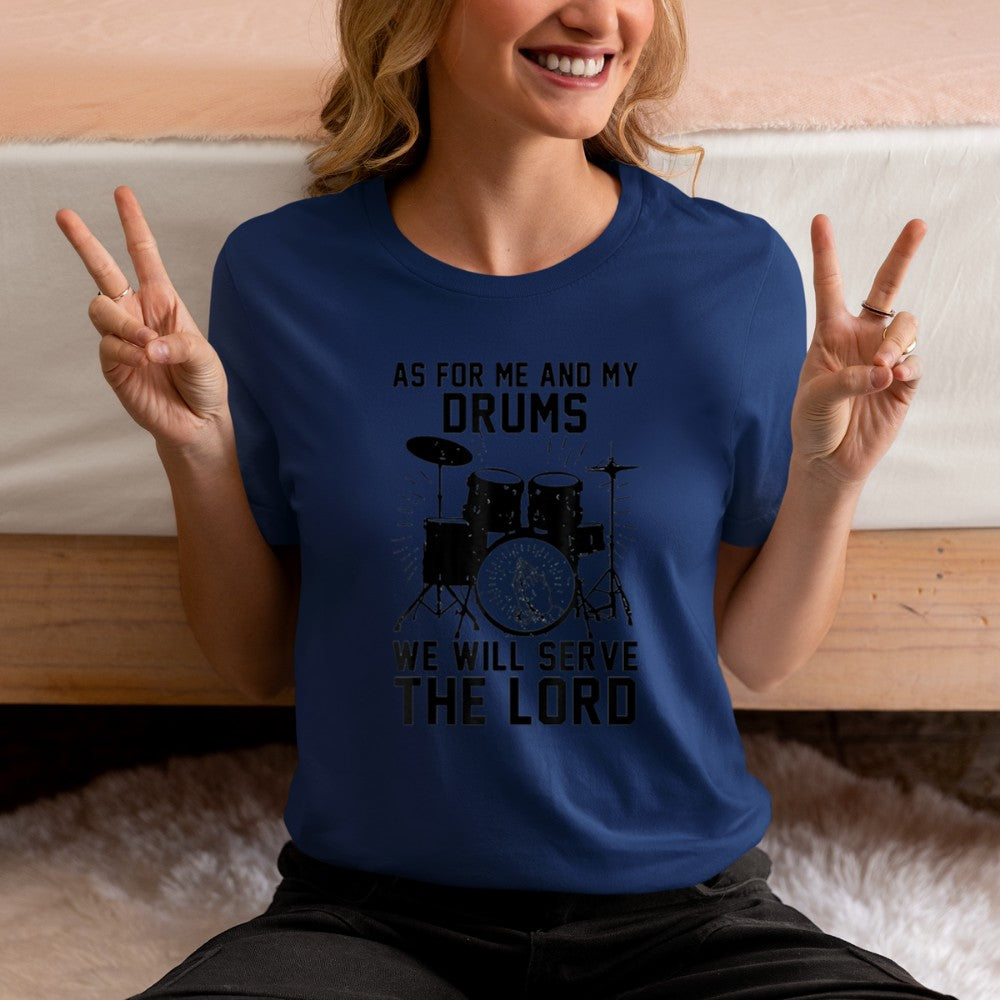 As For Me And My Drums We Will Serve The Lord T-Shirt - Heart To Heart