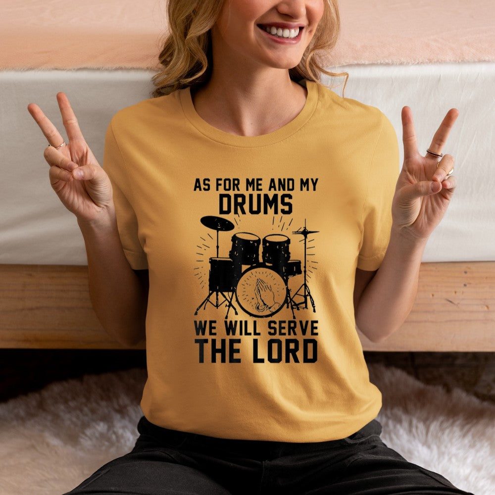 As For Me And My Drums We Will Serve The Lord T-Shirt - Heart To Heart